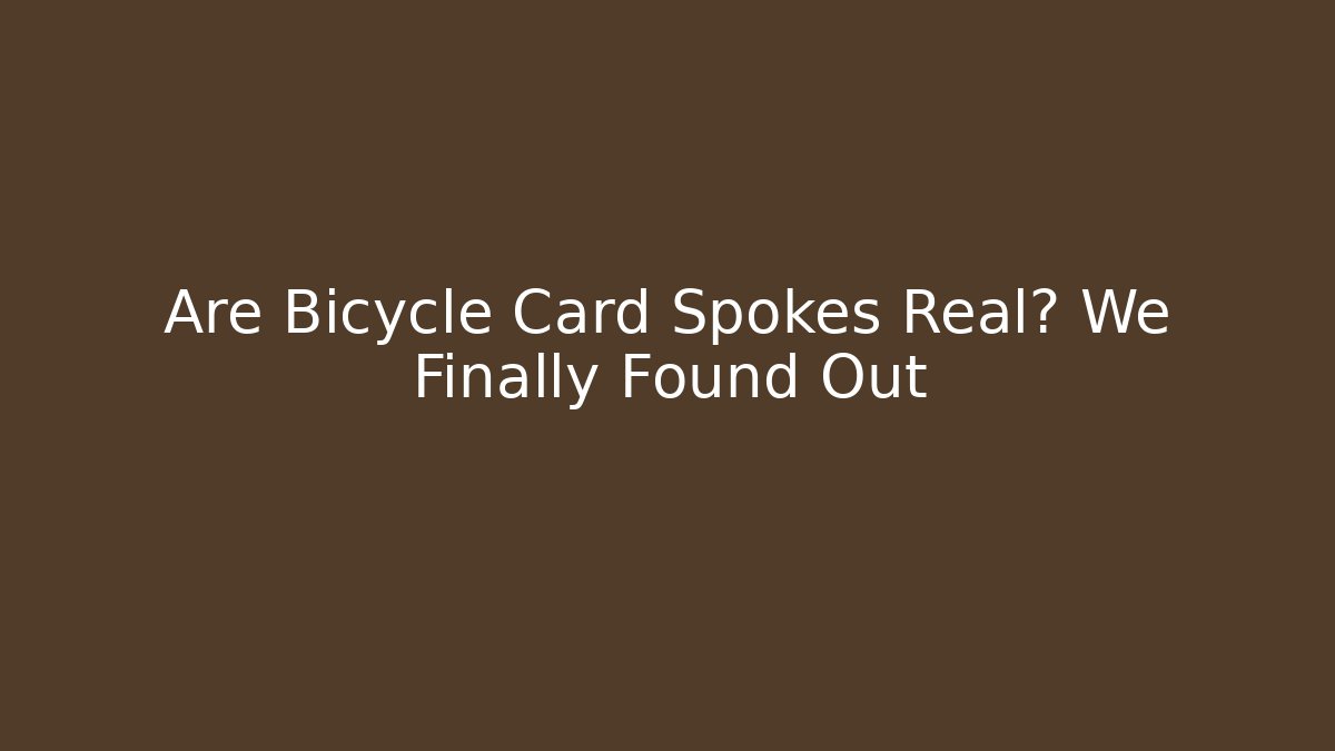 Are Bicycle Card Spokes Real? We Finally Found Out