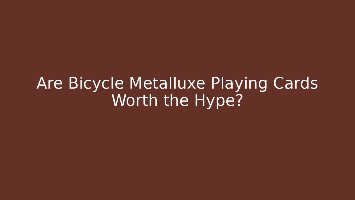 Are Bicycle Metalluxe Playing Cards Worth the Hype?