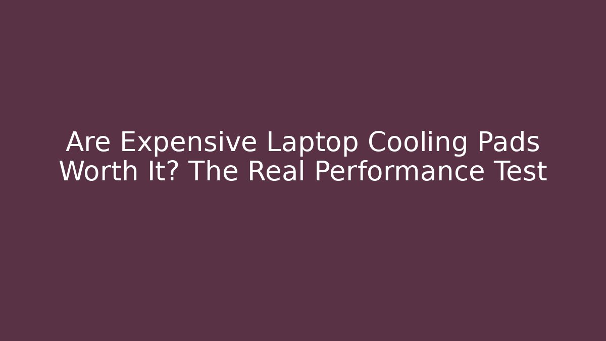 Are Expensive Laptop Cooling Pads Worth It? The Real Performance Test