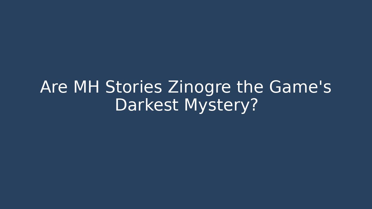 Are MH Stories Zinogre the Game's Darkest Mystery?