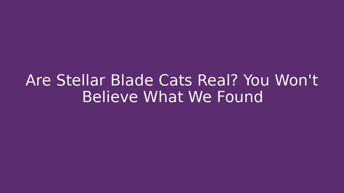 Are Stellar Blade Cats Real? You Won't Believe What We Found