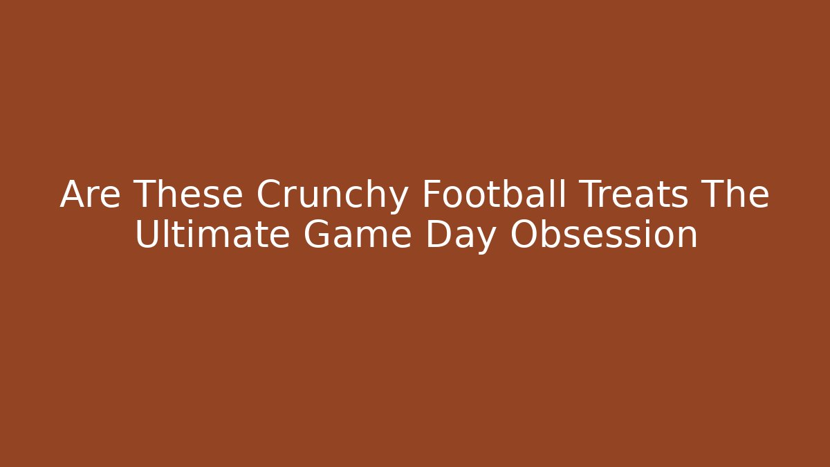Are These Crunchy Football Treats The Ultimate Game Day Obsession