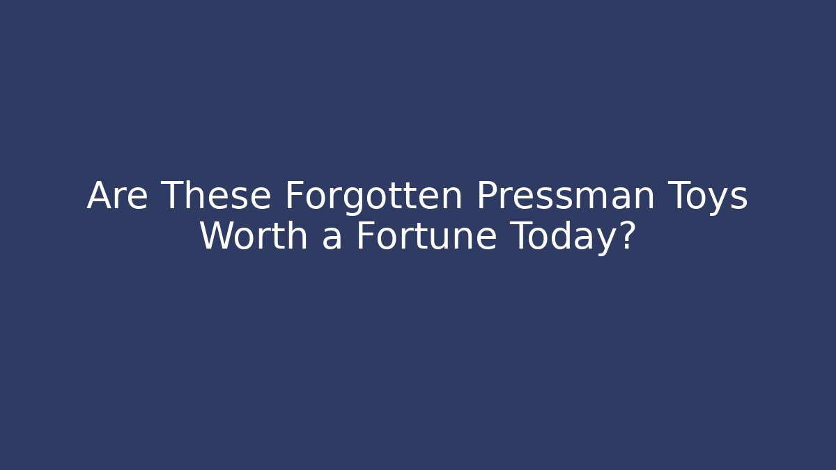 Are These Forgotten Pressman Toys Worth a Fortune Today?