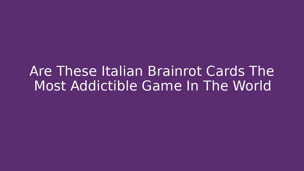 Are These Italian Brainrot Cards The Most Addictible Game In The World