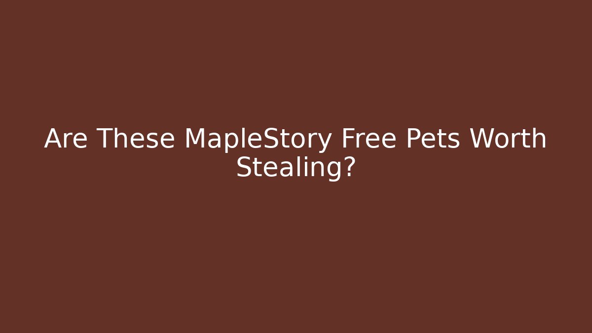 Are These MapleStory Free Pets Worth Stealing?