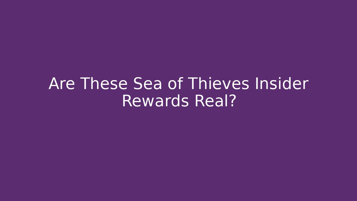 Are These Sea of Thieves Insider Rewards Real?
