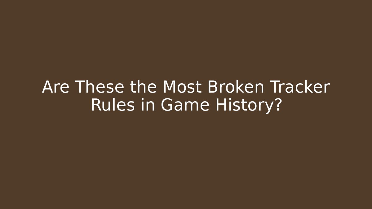 Are These the Most Broken Tracker Rules in Game History?