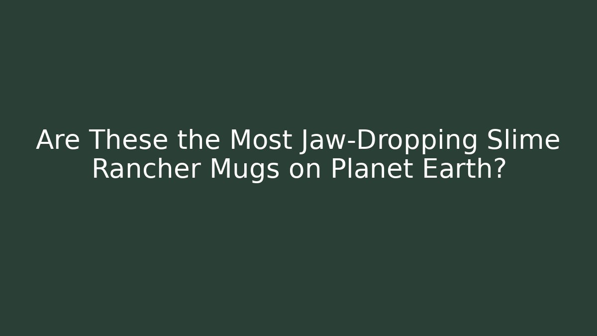 Are These the Most Jaw-Dropping Slime Rancher Mugs on Planet Earth?
