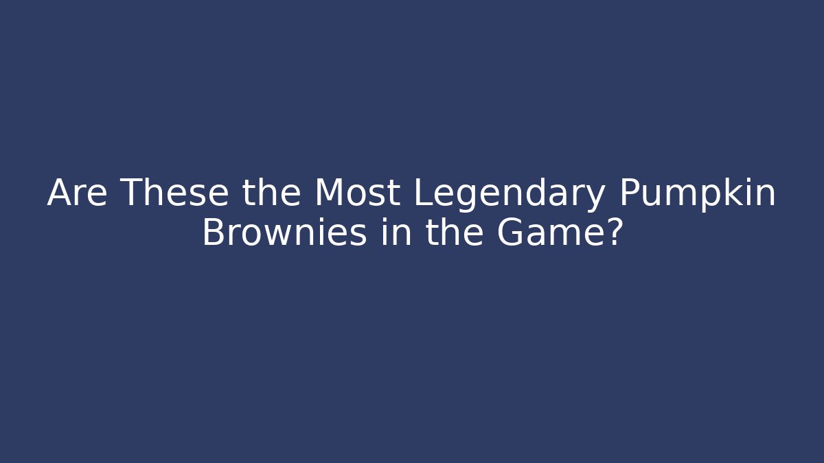 Are These the Most Legendary Pumpkin Brownies in the Game?