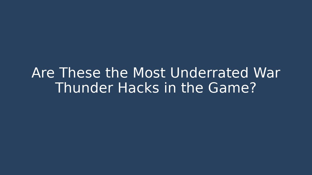 Are These the Most Underrated War Thunder Hacks in the Game? - Andrea Zevedo