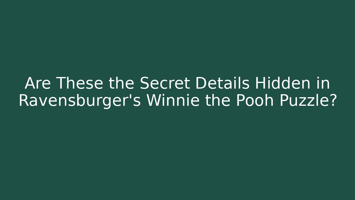Are These the Secret Details Hidden in Ravensburger's Winnie the Pooh Puzzle?