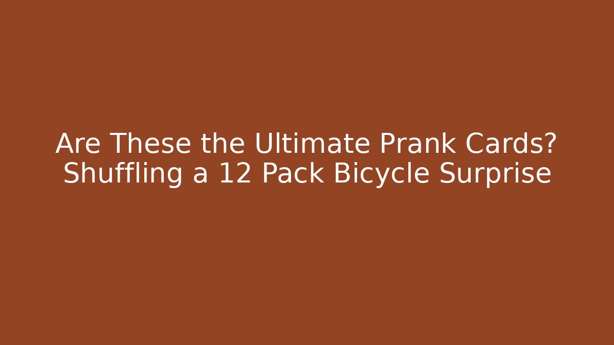 Are These the Ultimate Prank Cards? Shuffling a 12 Pack Bicycle Surprise