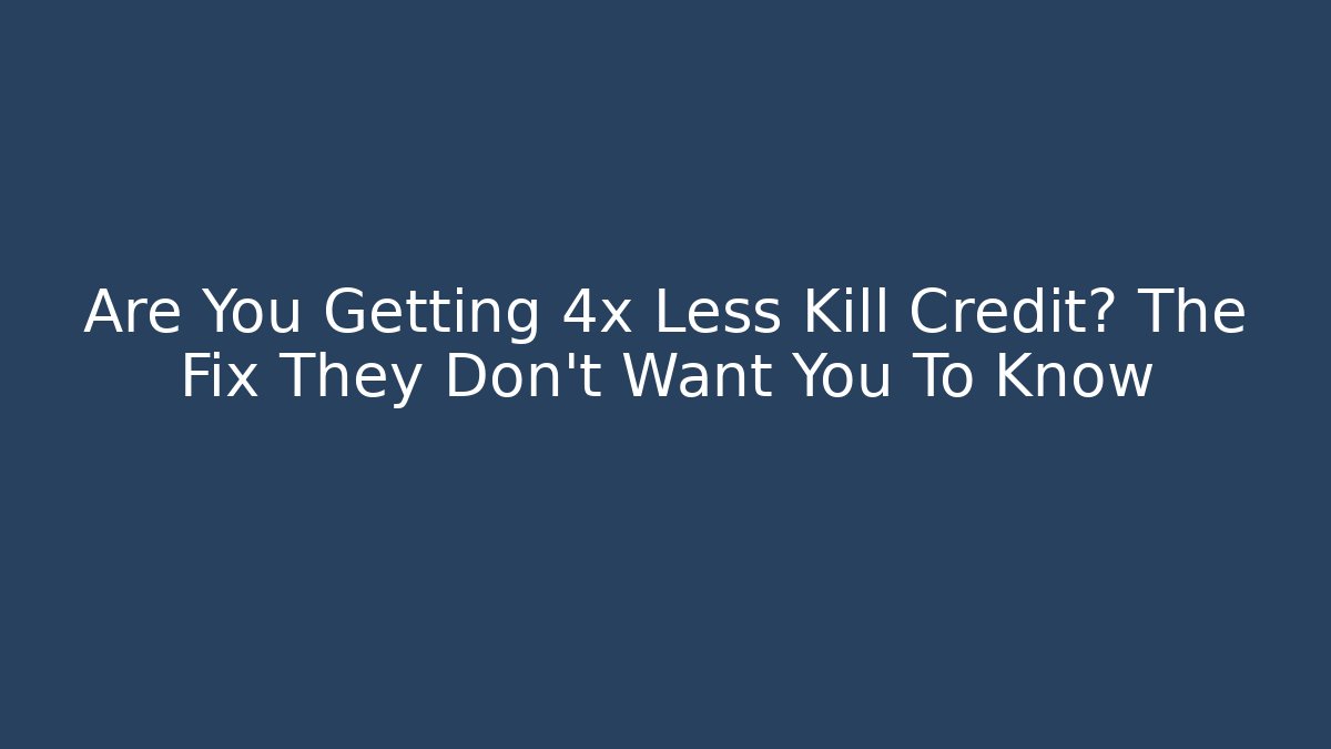 Are You Getting 4x Less Kill Credit? The Fix They Don't Want You To Know