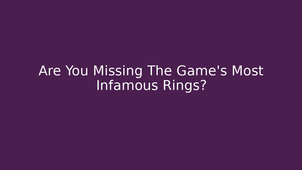 Are You Missing The Game's Most Infamous Rings?