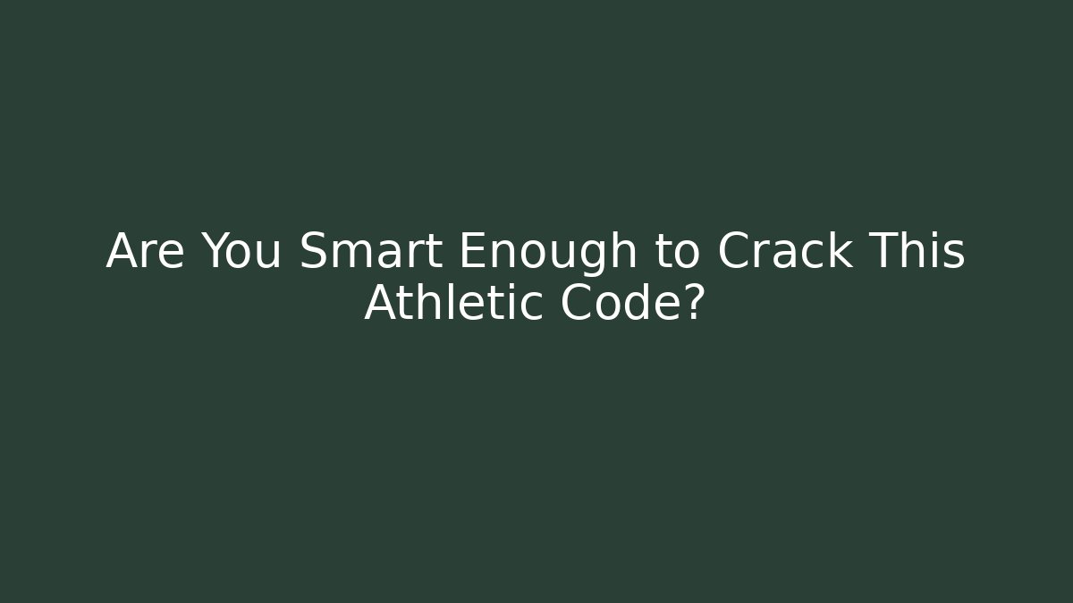 Are You Smart Enough to Crack This Athletic Code?