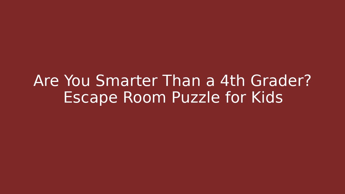Are You Smarter Than a 4th Grader? Escape Room Puzzle for Kids