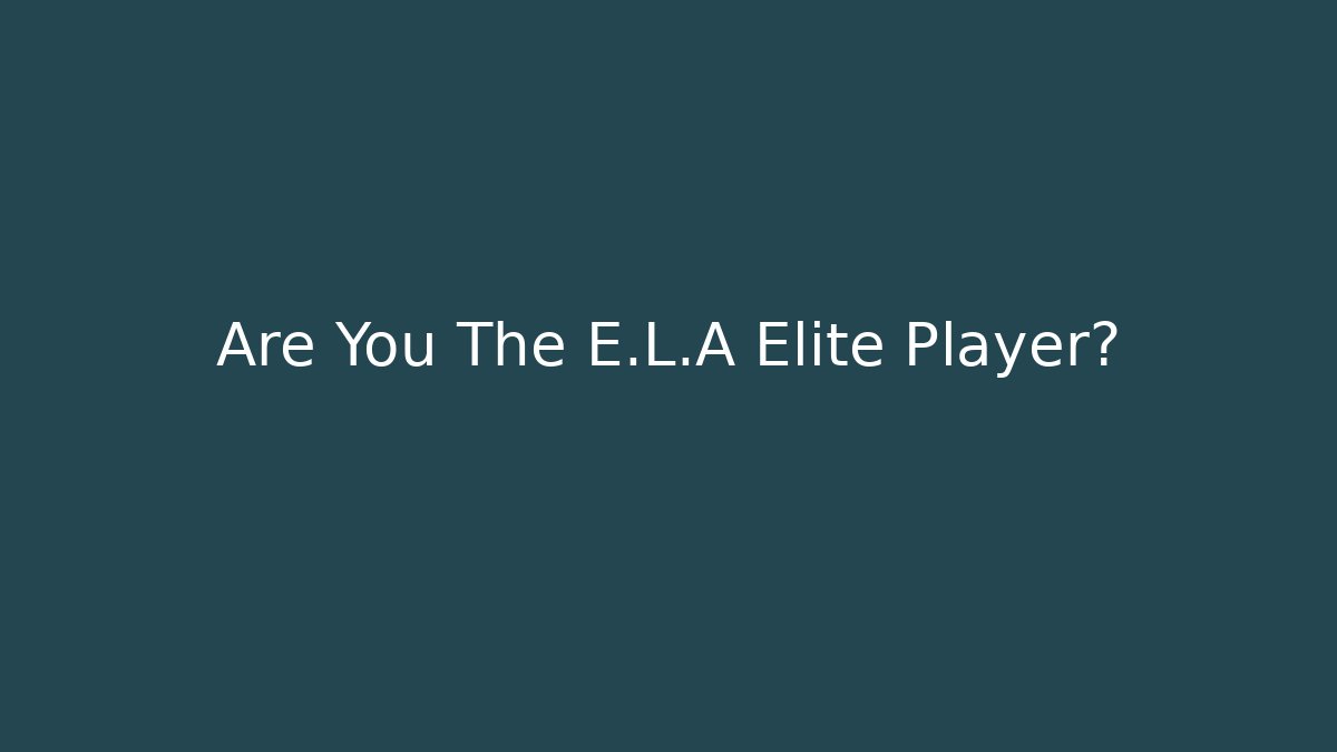 Are You The E.L.A Elite Player? - Andrea Zevedo