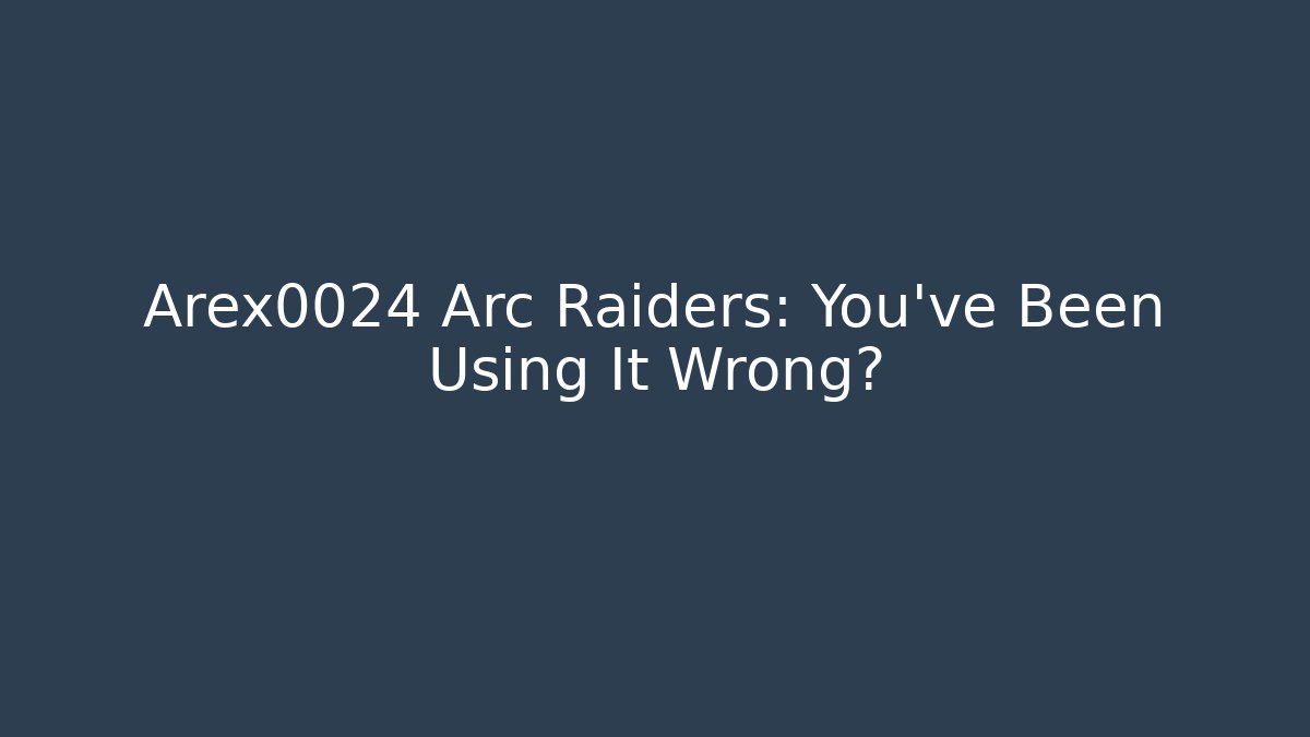 Arex0024 Arc Raiders: You've Been Using It Wrong? - Andrea Zevedo