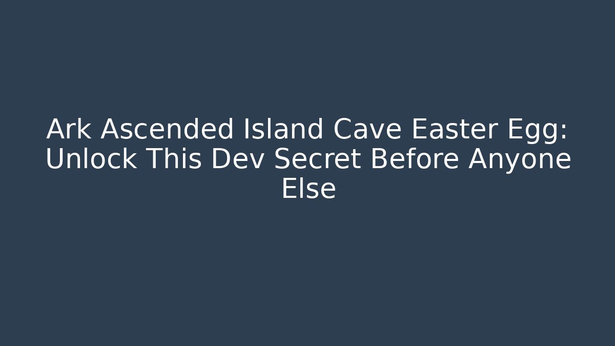 Ark Ascended Island Cave Easter Egg: Unlock This Dev Secret Before Anyone Else - Andrea Zevedo
