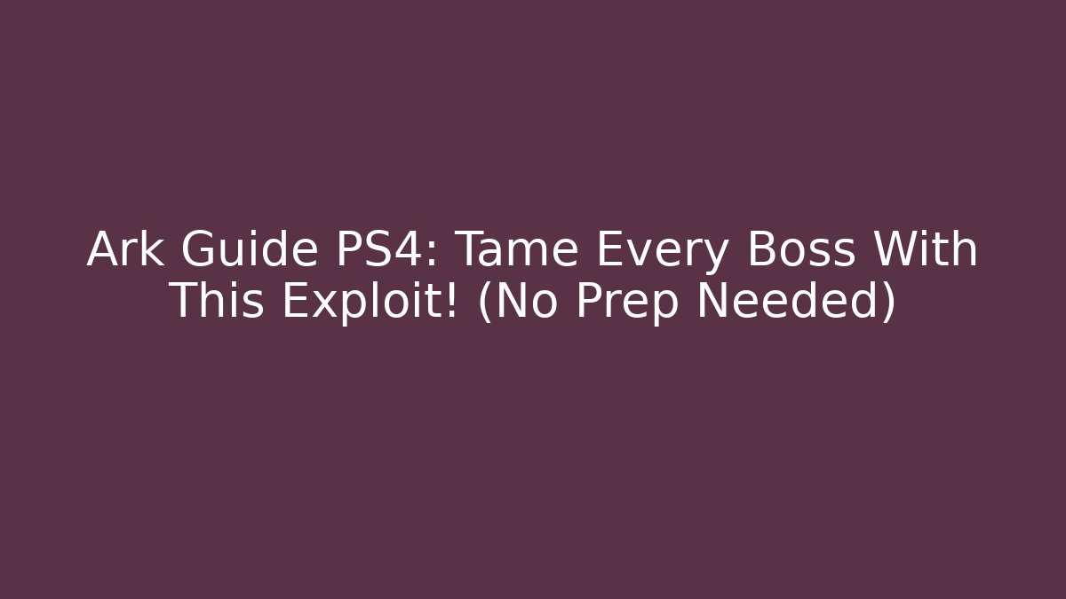 Ark Guide PS4: Tame Every Boss With This Exploit! (No Prep Needed)