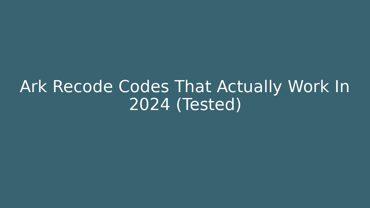 Ark Recode Codes That Actually Work In 2024 (Tested)