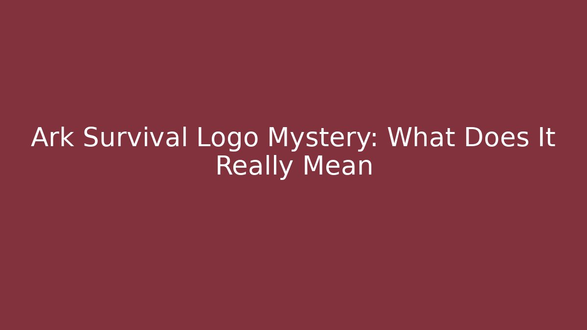 Ark Survival Logo Mystery: What Does It Really Mean