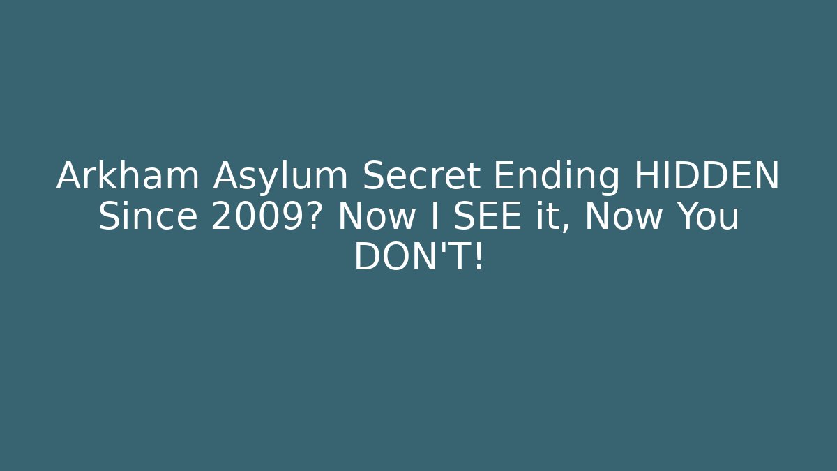 Arkham Asylum Secret Ending HIDDEN Since 2009? Now I SEE it, Now You DON'T!