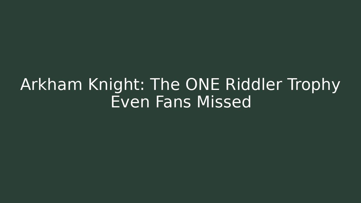 Arkham Knight: The ONE Riddler Trophy Even Fans Missed