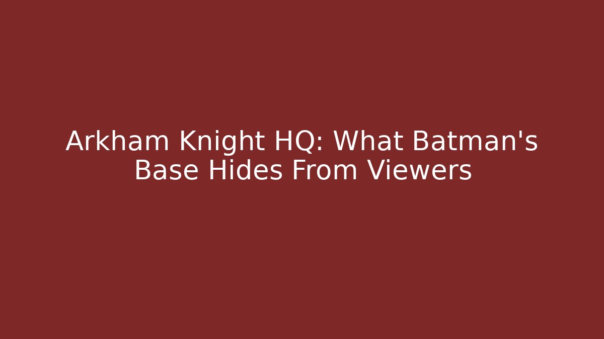 Arkham Knight HQ: What Batman's Base Hides From Viewers