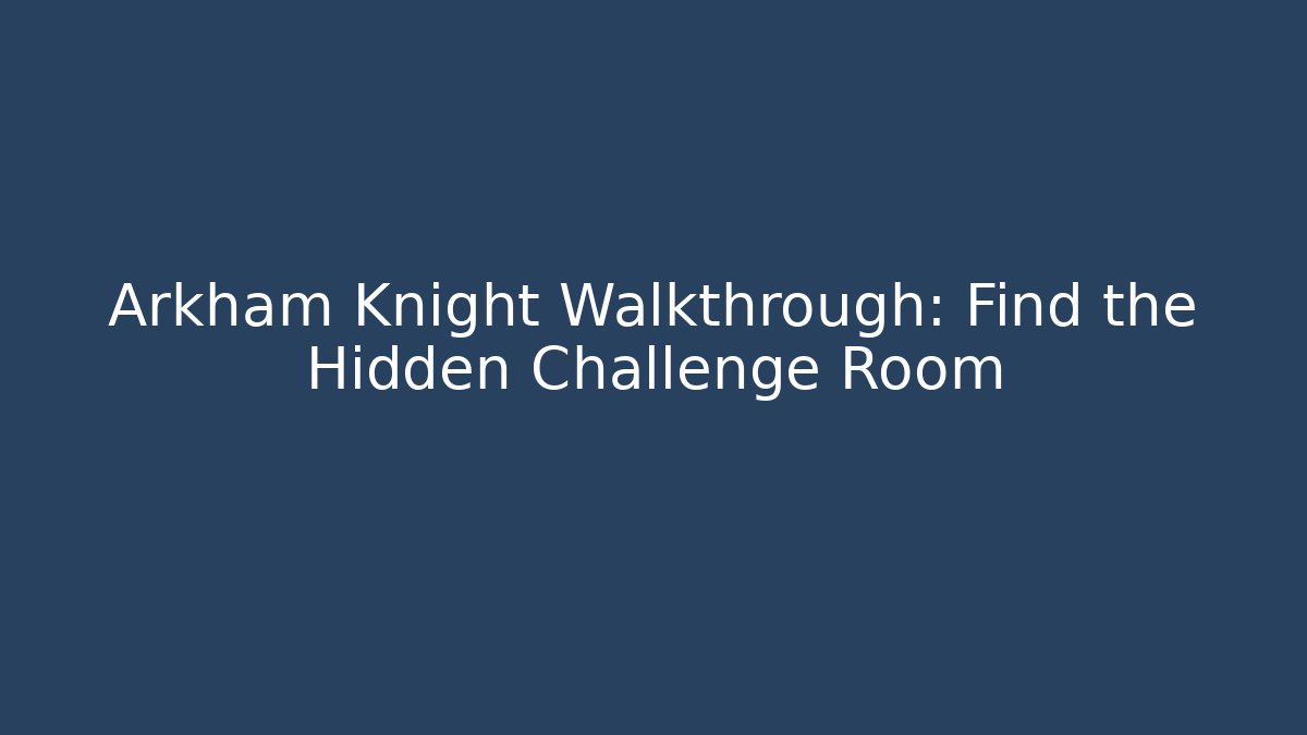 Arkham Knight Walkthrough: Find the Hidden Challenge Room