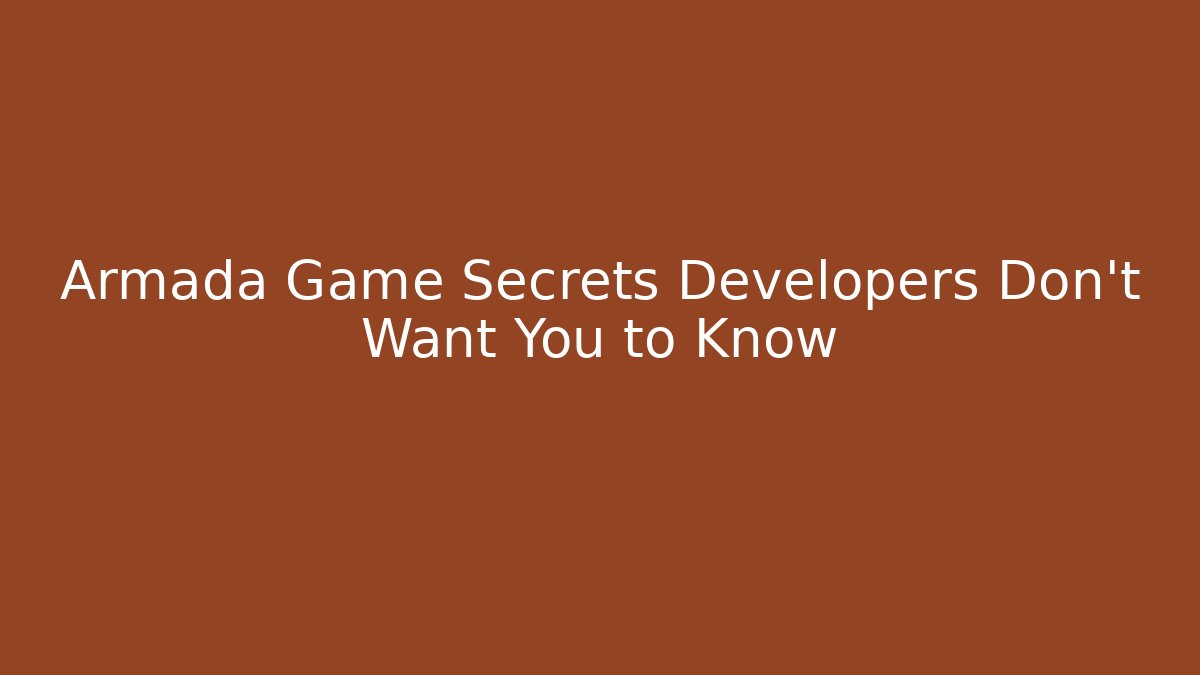 Armada Game Secrets Developers Don't Want You to Know