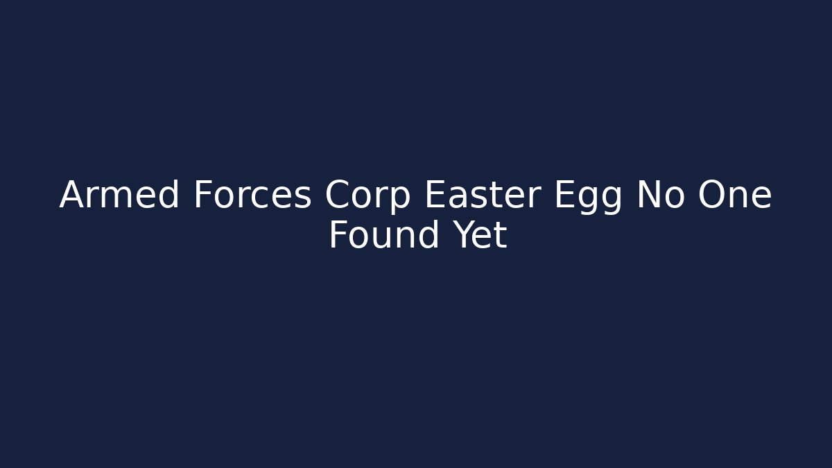Armed Forces Corp Easter Egg No One Found Yet - Andrea Zevedo