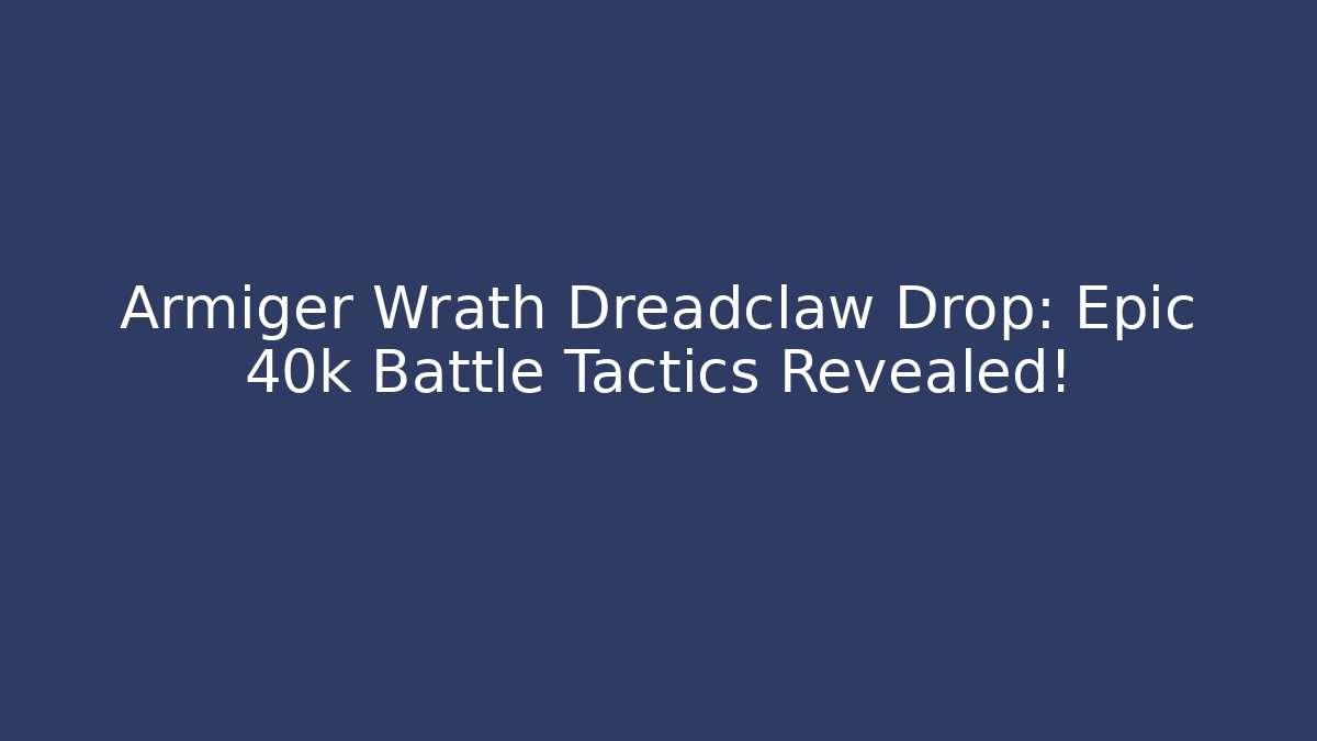 Armiger Wrath Dreadclaw Drop: Epic 40k Battle Tactics Revealed!