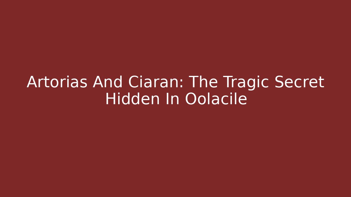 Artorias And Ciaran: The Tragic Secret Hidden In Oolacile