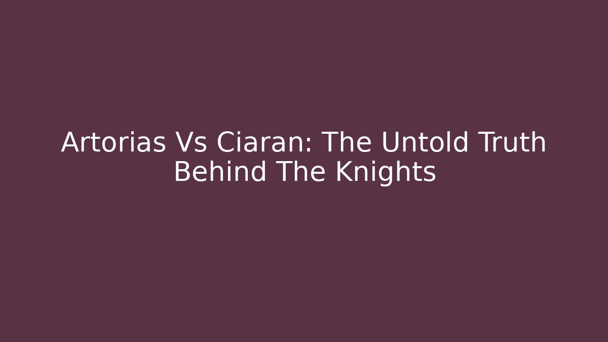Artorias Vs Ciaran: The Untold Truth Behind The Knights