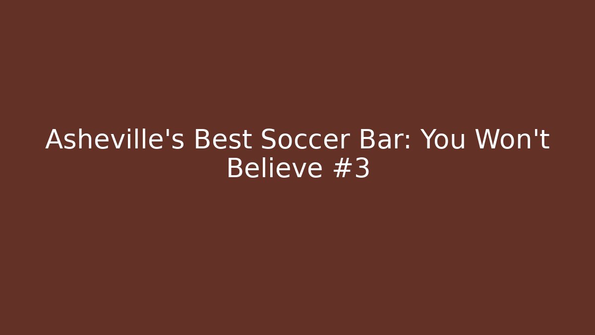 Asheville's Best Soccer Bar: You Won't Believe #3