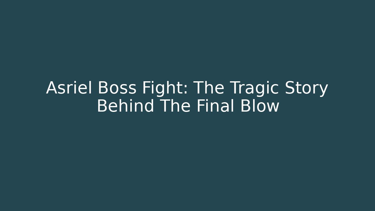 Asriel Boss Fight: The Tragic Story Behind The Final Blow