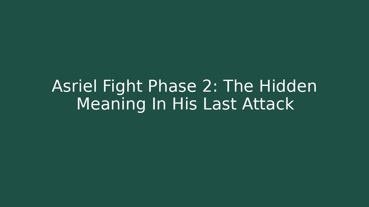 Asriel Fight Phase 2: The Hidden Meaning In His Last Attack