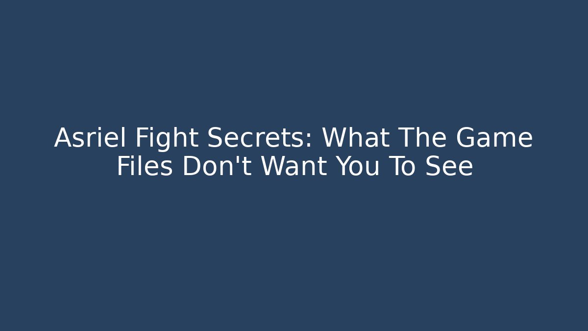 Asriel Fight Secrets: What The Game Files Don't Want You To See