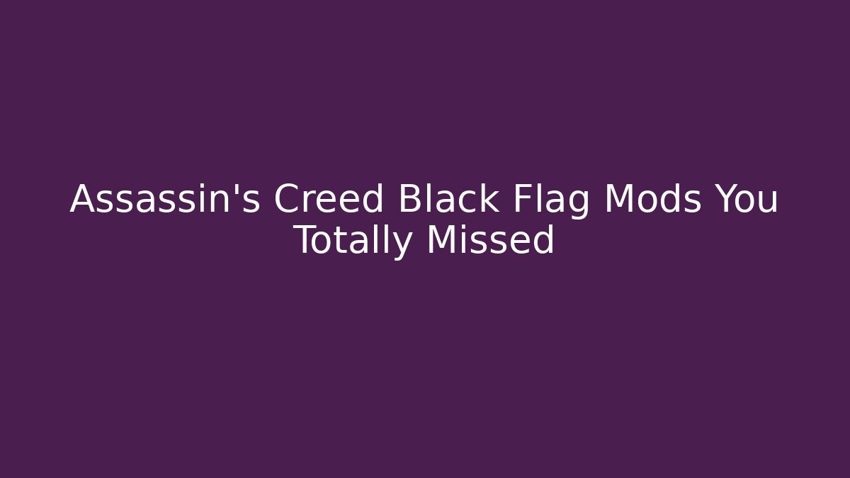 Assassin's Creed Black Flag Mods You Totally Missed