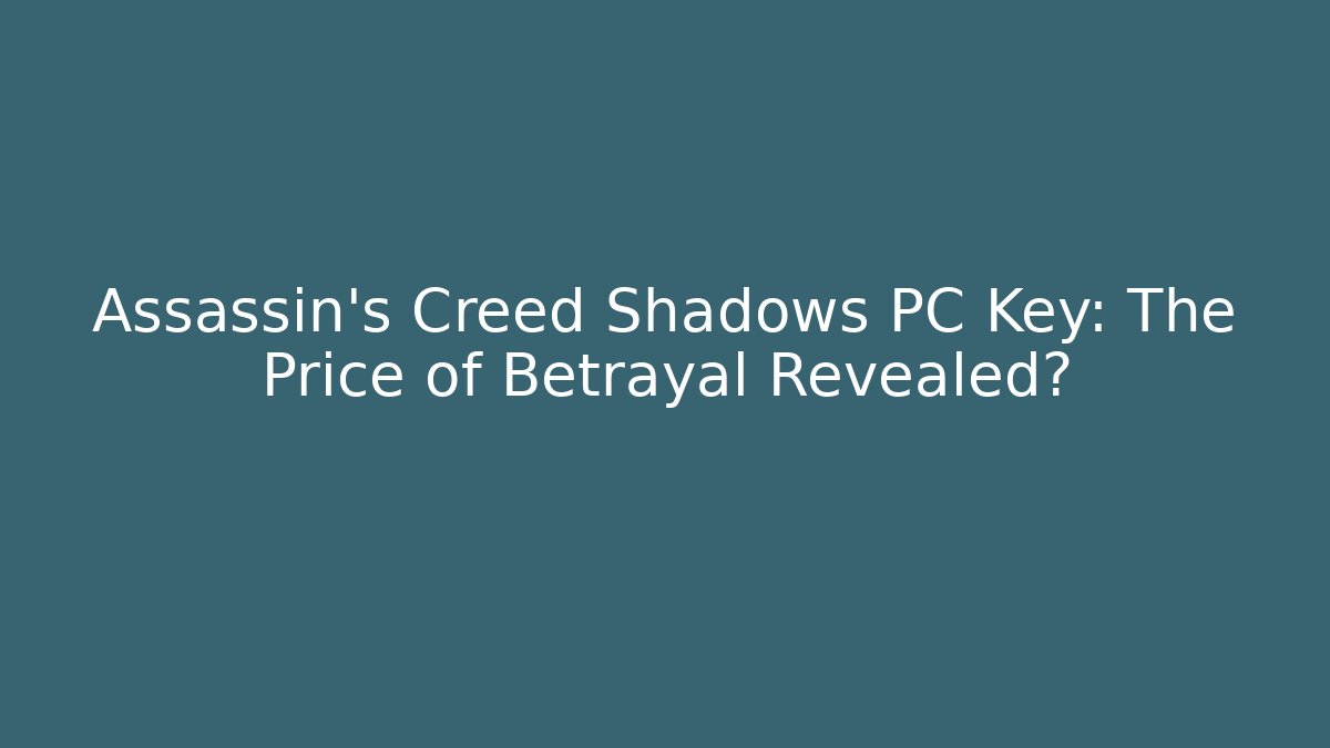 Assassin's Creed Shadows PC Key: The Price of Betrayal Revealed?