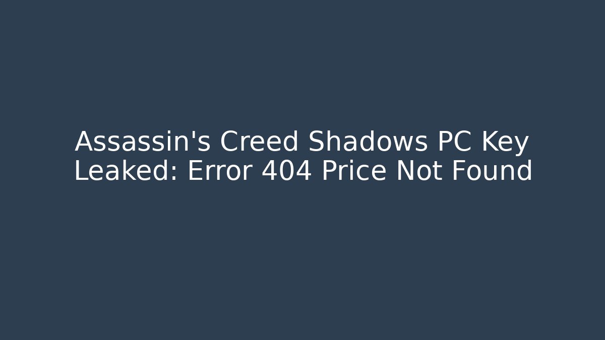 Assassin's Creed Shadows PC Key Leaked: Error 404 Price Not Found