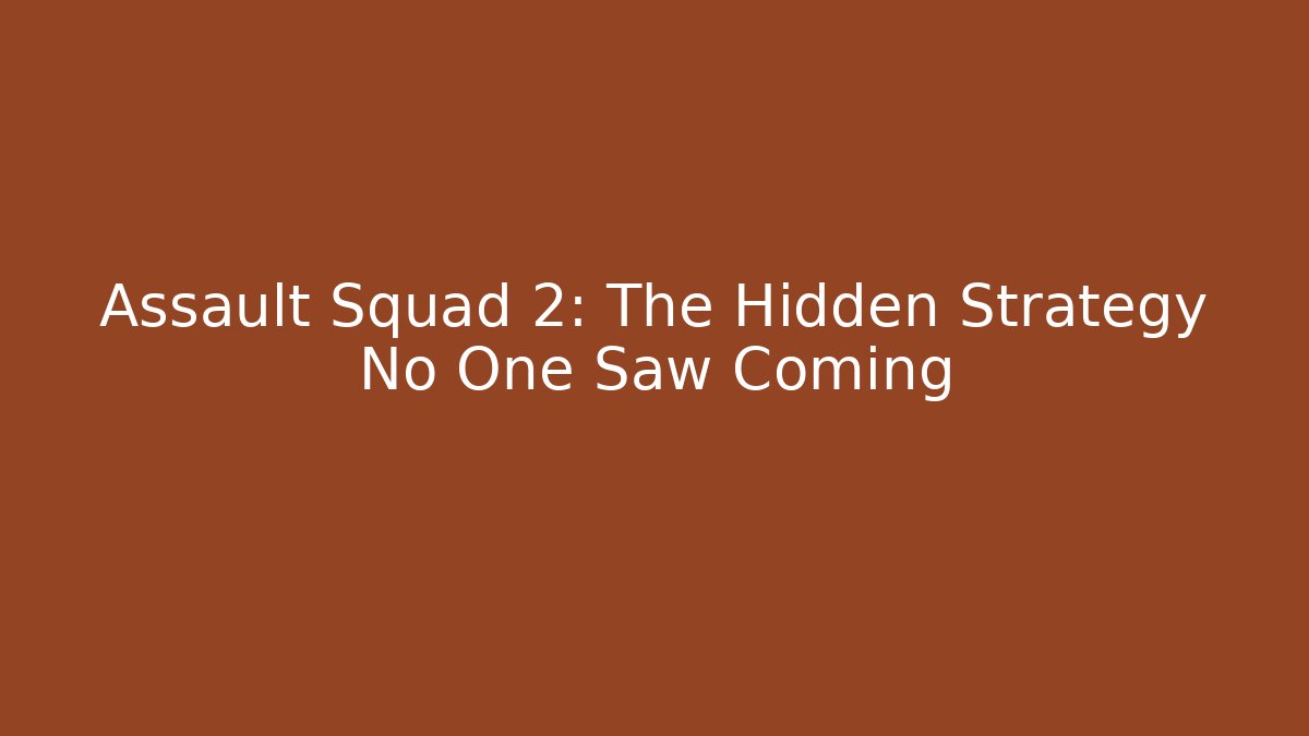 Assault Squad 2: The Hidden Strategy No One Saw Coming