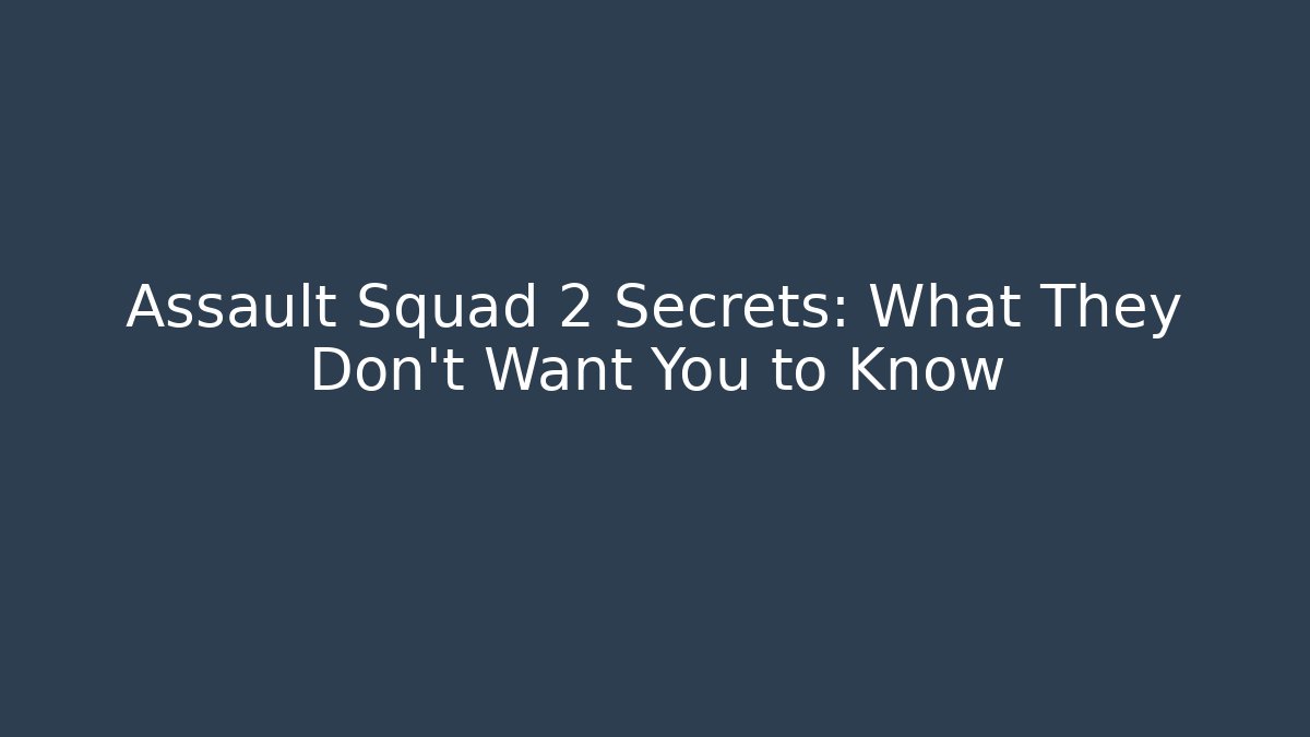 Assault Squad 2 Secrets: What They Don't Want You to Know
