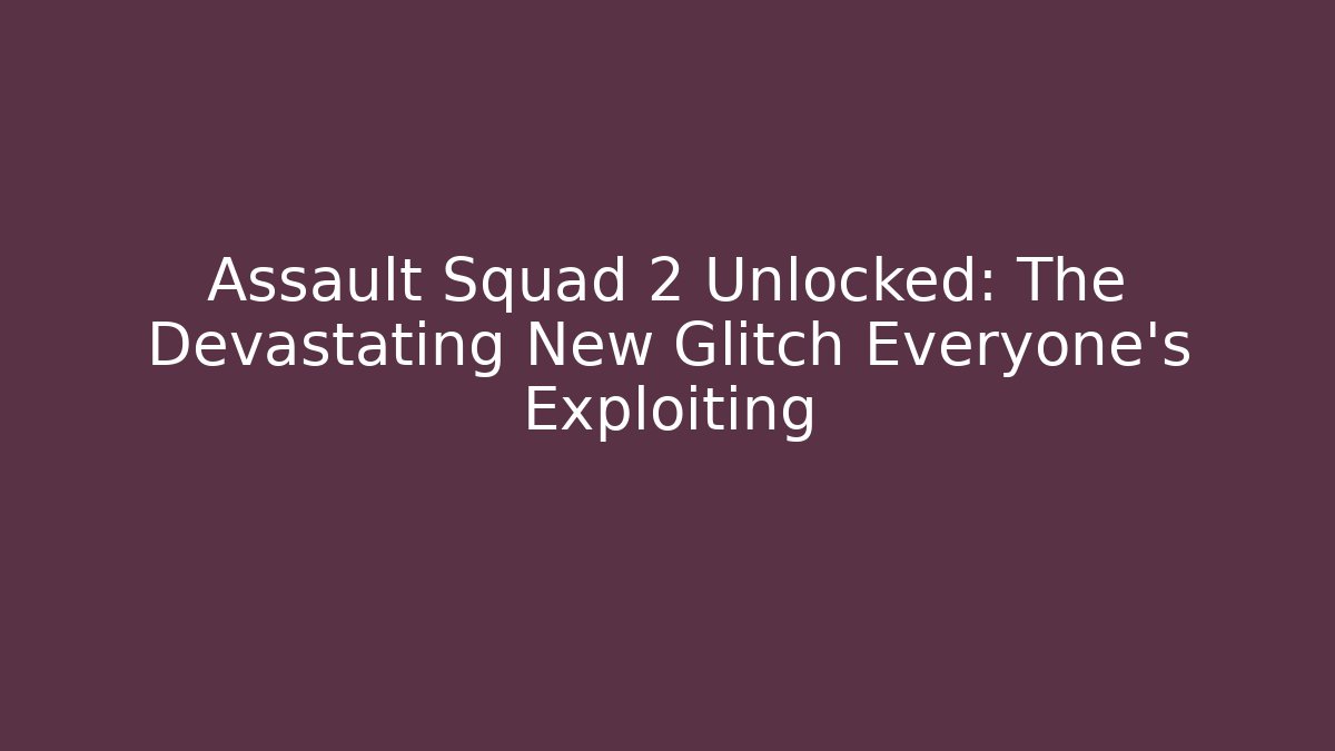 Assault Squad 2 Unlocked: The Devastating New Glitch Everyone's Exploiting