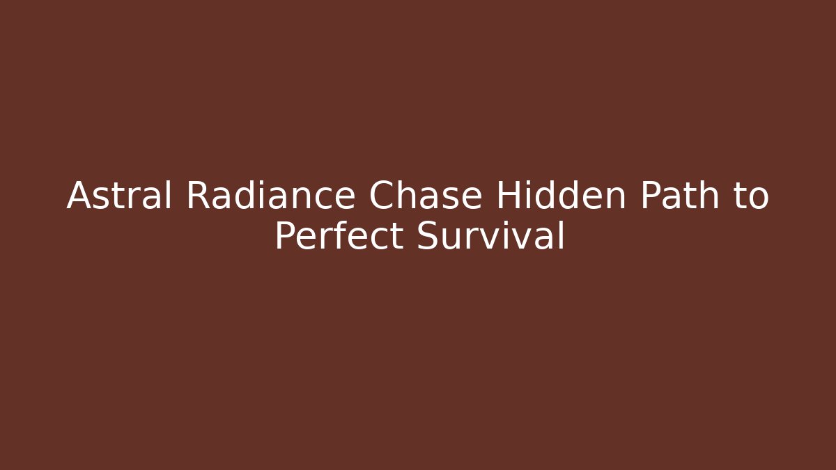 Astral Radiance Chase Hidden Path to Perfect Survival - Andrea Zevedo