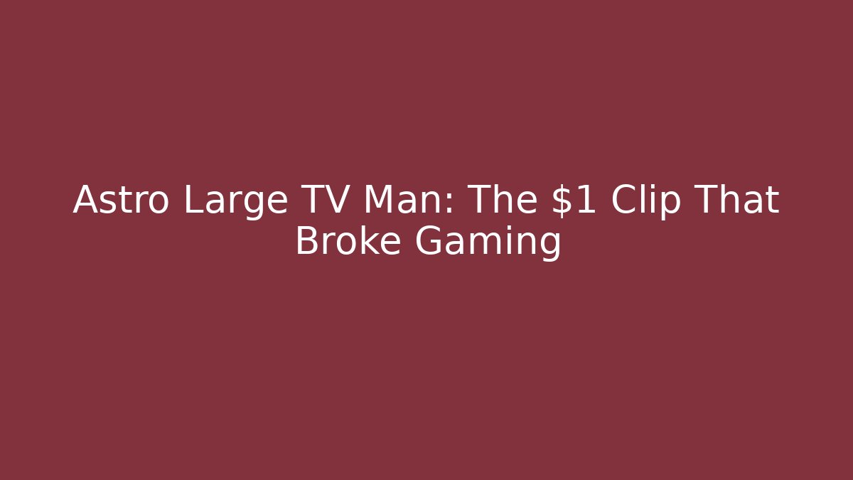 Astro Large TV Man: The $1 Clip That Broke Gaming