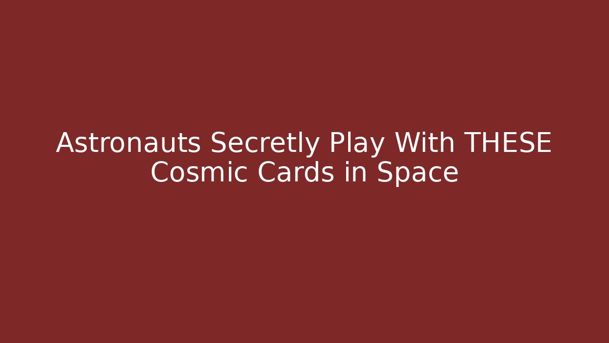Astronauts Secretly Play With THESE Cosmic Cards in Space