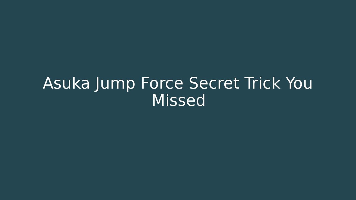 Asuka Jump Force Secret Trick You Missed