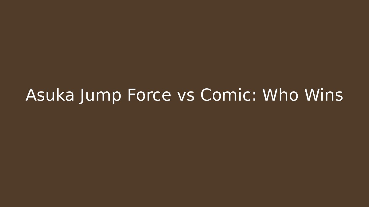 Asuka Jump Force vs Comic: Who Wins - Andrea Zevedo